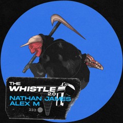 Nathan James & Alex M - The Whistle 2.0 (Let 'Em Run Edit)