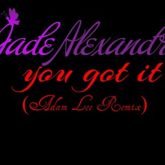 Jade Alexandra - You Got It (Adam Lee Remix) Extended Edit FREE DL