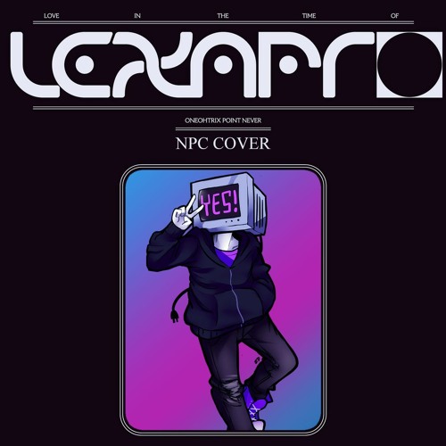 Oneohtrix Point Never - Love In The Time Of Lexapro (NPC Remix)