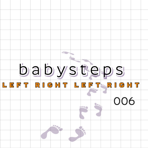 babysteps | LEFT RIGHT LEFT RIGHT 006