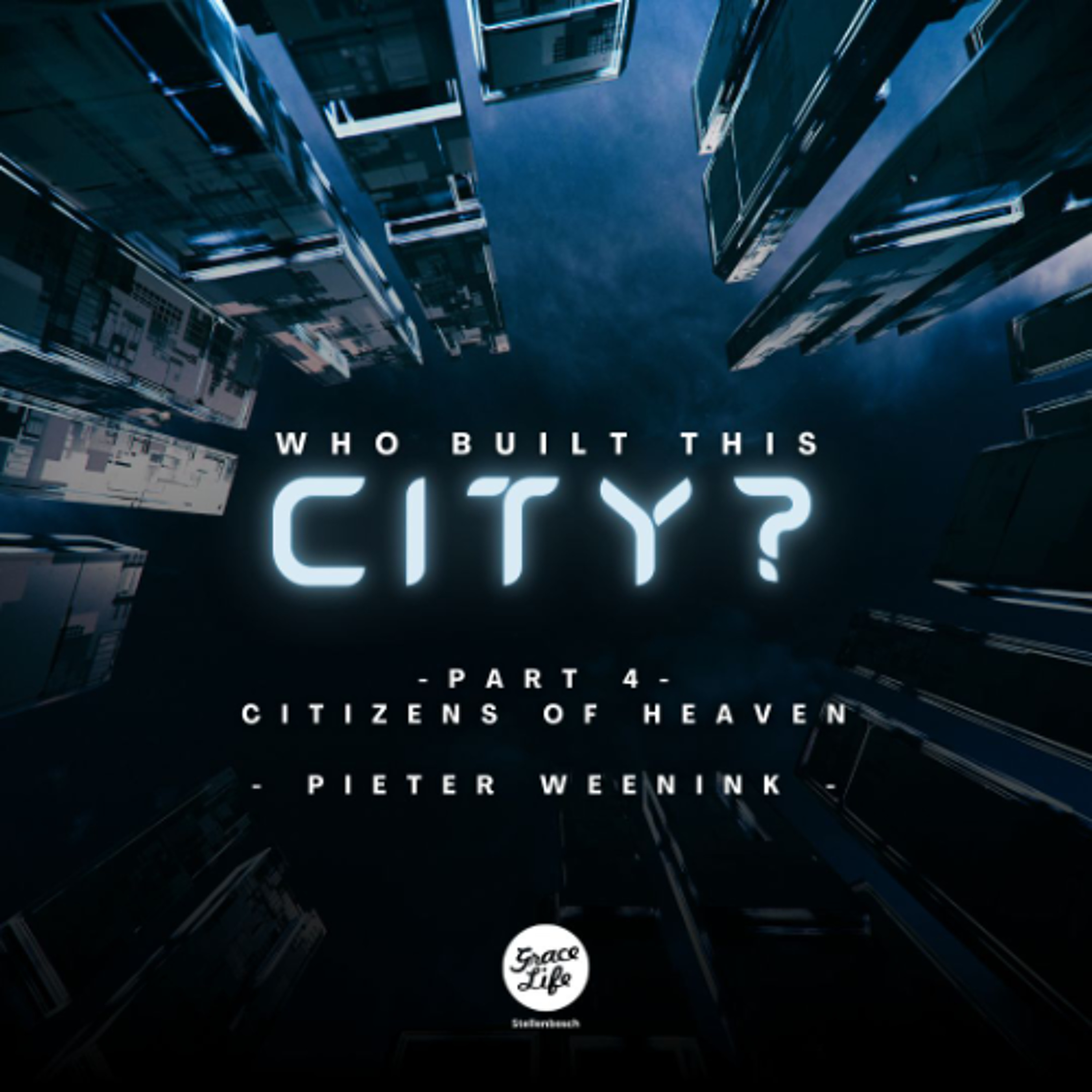 Who Built This City - Part 4 - Citizens of Heaven - Pieter Weenink (Stellenbosch) episode artwork