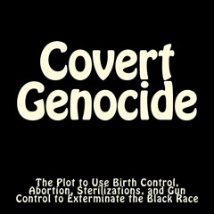 Ebook PDF Covert Genocide: The Plot to Use Birth Control, Abortion, Sterilizations, and Gun Cont
