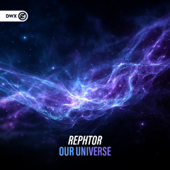 Rephtor - Our Universe (DWX Copyright Free)