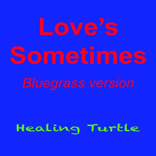 Love's Sometimes (Bluegrass version)