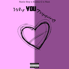 why u tripping