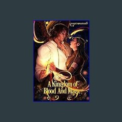 {READ/DOWNLOAD} ❤ A Kingdom of Blood and Magic: A Steamy Enemies to Lovers, Fated Mates Romance fe