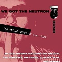 View EBOOK 💜 We Got the Neutron Bomb : The Untold Story of L.A. Punk by  Marc Spitz