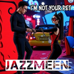 I'm Not Your Pet