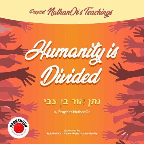 Podcasts From Heaven | 'Prophet NathanOr's Teachings' - Humanity is Divided {S4 E1}