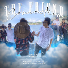 THE FRIEND CONNECTION MIXED BY: PIKADJ X MIGUELSEPULVEDA