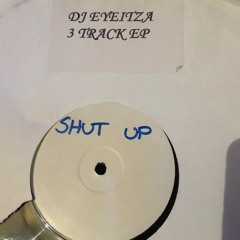 Dj Eyeitza - Shut Up