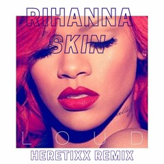 Rihanna - Skin (Heretixx Remix) [Pitched Down Due to Copyright]