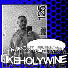 Rumors Mix Seriess #125: likeholywine