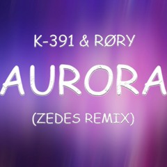 K-391 & RØRY - Aurora (Zedes Remix)