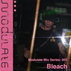 Modulate Mix Series 002: Bleach
