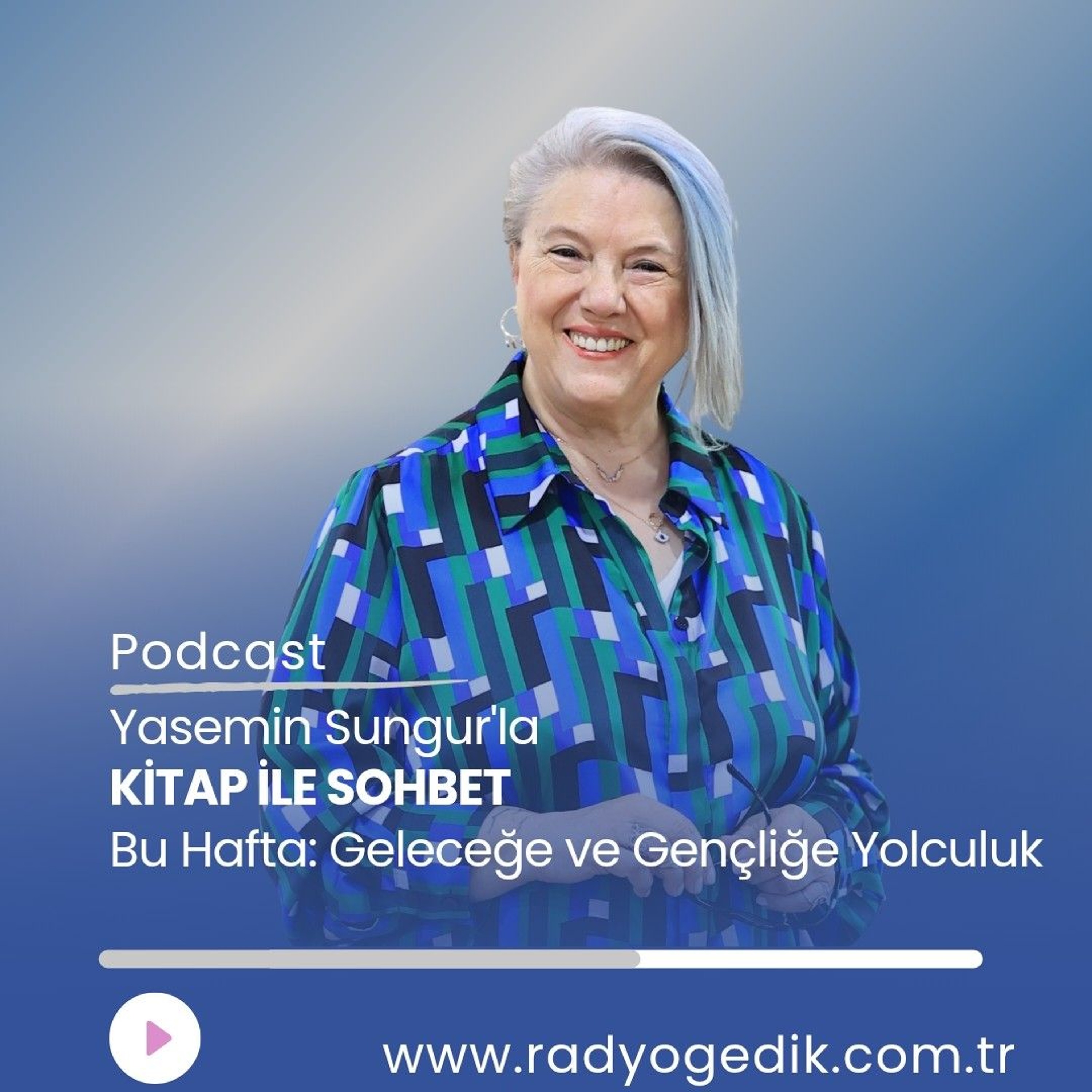 YASEMİN SUNGUR'LA KİTAP İLE SOHBET-Geleceğe ve Gençliğe Yolculuk episode artwork