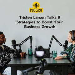Tristen Larsen Talks 9 Strategies To Boost Your Business Growth