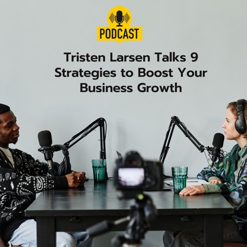Tristen Larsen Talks 9 Strategies To Boost Your Business Growth