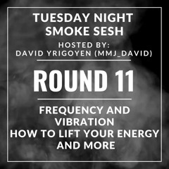 🎙️Tuesday Night Smoke Sesh Round 11 w/ David Yrigoyen | Harmonizing Frequencies🌿