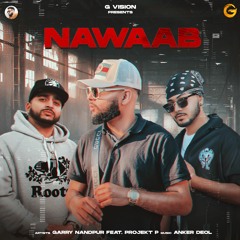 Nawaab - Garry Nandpur (feat. Anker Deol & Projekt P) | Latest Punjabi Song 2021