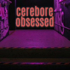 Cerebore - Obsessed