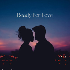 READY FOR LOVE
