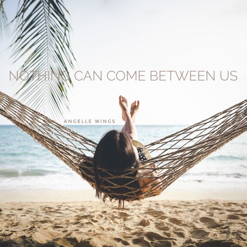 nothing can come between us
