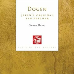 [GET] EPUB KINDLE PDF EBOOK Dogen: Japan’s Original Zen Teacher by  Steven Heine 📝