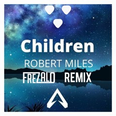 Children - Robert Miles (Frezalo Remix)[FREE DOWNLOAD]