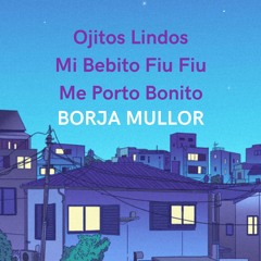 Ojitos Lindos Vs Bebito Fiu Fiu Vs Me Porto Bonito (Borja Mullor Mashup)