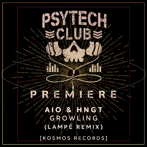 PREMIERE: Aio, HNGT - Growling (Lampé Remix) [Kosmos]