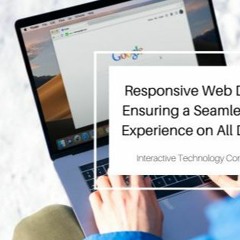 Responsive Web Design: Ensuring A Seamless User Experience On All Devices
