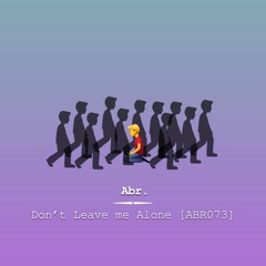 Don't Leave Me Alone [ABR073]