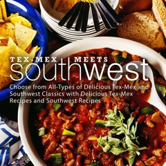 get⚡[PDF]❤ Tex-Mex Meets Southwest: Choose from All-Types of Delicious Tex-Mex and