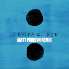 Ed Sheeran - Shape of You (Matt Pridgyn Remix)