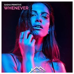 Sasha PRimitive - Whenever