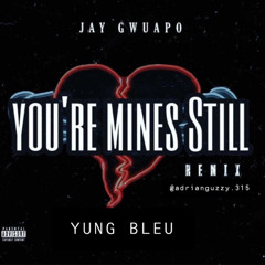 Yung Bleu-You're Mines Still Remix ft Jay Gwaupo