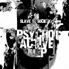 Slave To Society - Psychoactive [Premiere]
