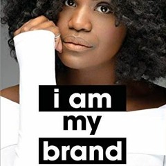 [Read] [EPUB KINDLE PDF EBOOK] I Am My Brand: How to Build Your Brand Without Apology