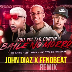 MC Tairon E MC Vitin Da Igrejinha - Baile No Morro ( John Diaz & Ffnobeat Remix ) Preview