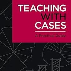 *) Teaching with Cases: A Practical Guide BY: Espen Anderson (Author),Bill Schiano (Author) (Epub*