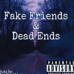 Fake Friends & Dead Ends