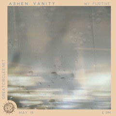 Ashen Vanity w/ Furtive - 19May2025