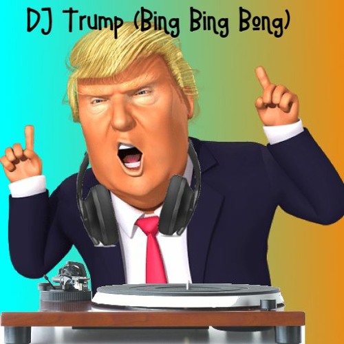 Stream DJ Trump (Bing Bing Bong) by Dj Aural Bliss | Listen online for free  on SoundCloud