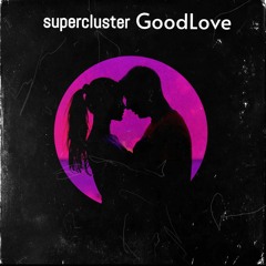 supercluster - Good Love