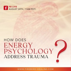 Firebird Live - How Does Energy Psychology Address Trauma?