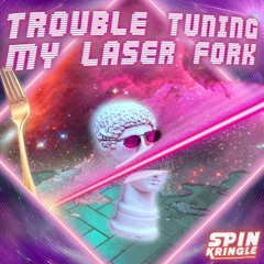 SPIN KRINGLE - Trouble Tuning My Laser Fork