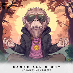 No Hopes, Max Freeze - Dance All Night (Original Mix)