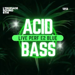 acid bass LIVE EXTRACT E2b