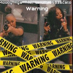 Moody Mya x NaaScato- WARNING